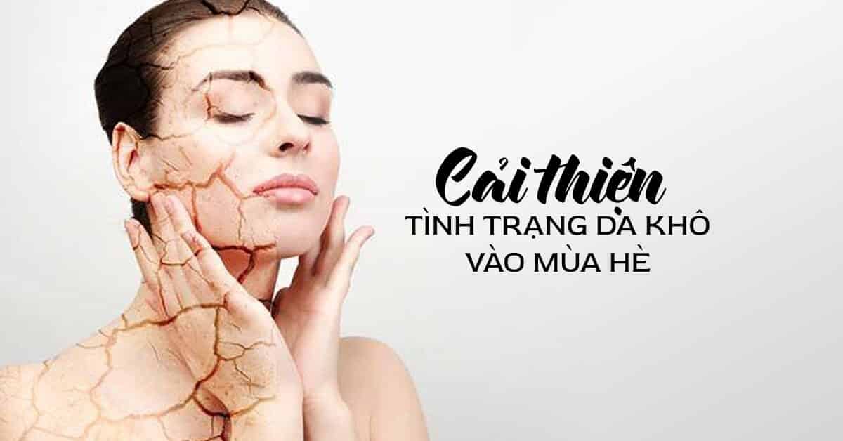 7 phương pháp chăm sóc da khô vào mùa hè không phải ai cũng biết